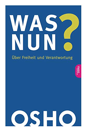 Was nun?: Über Freiheit und Verantwortung (Edition OSHO)