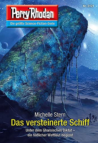 Perry Rhodan 3121: Das versteinerte Schiff: Chaotarchen-Zyklus (Perry Rhodan-Erstauflage)