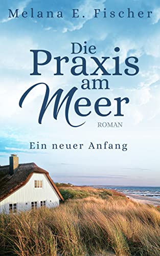 Die Praxis am Meer : Ein neuer Anfang (Praxis-am-Meer-Reihe 1)