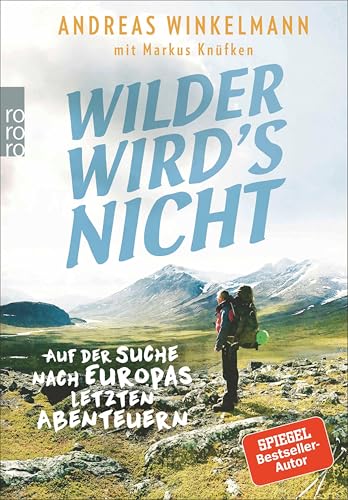 Wilder wird's nicht: Auf der Suche nach Europas letzten Abenteuern