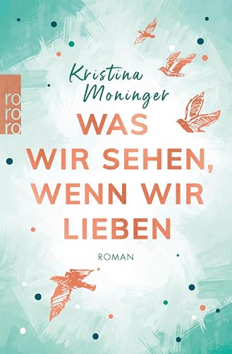 Was wir sehen, wenn wir lieben: Roman