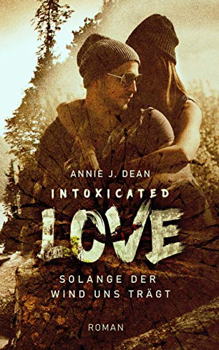 Intoxicated Love: Solange der Wind uns trägt