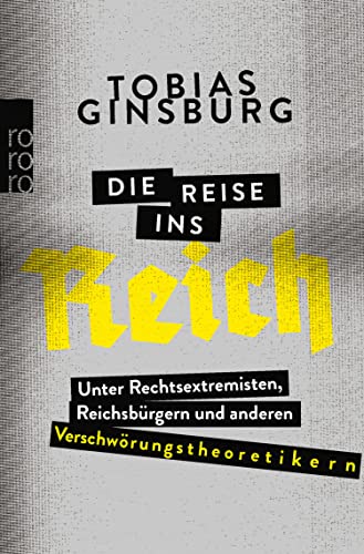 Die Reise ins Reich: Unter Rechtsextremisten, Reichsbürgern und anderen Verschwörungstheoretikern