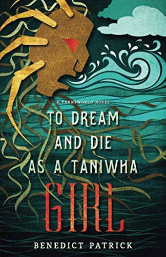 To Dream and Die as a Taniwha Girl (Yarnsworld)