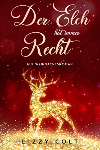 Der Elch hat immer recht: Ein Weihnachtsroman (Berliner Weihnachten und andere Jahreszeiten - Liebesromane, Band 4)
