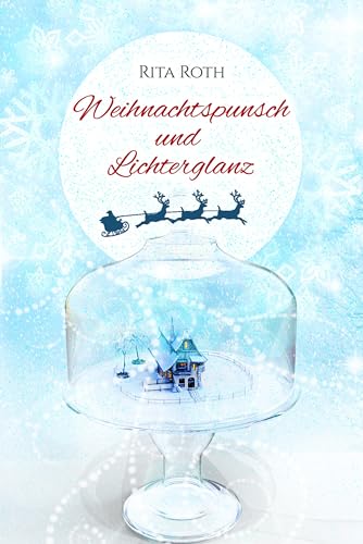 Weihnachtspunsch und Lichterglanz: Kurzgeschichten zur Weihnachtszeit