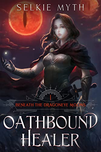 Beneath the Dragoneye Moons: Oathbound Healer: (A litRPG Epic)