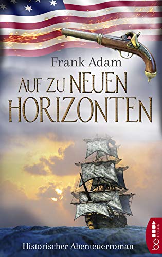 Auf zu neuen Horizonten: Historischer Abenteuerroman (Sven-Larsson-Reihe 4)