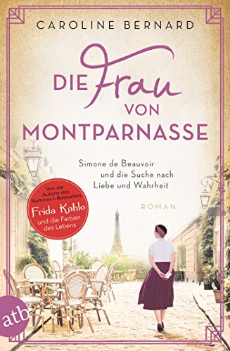 Die Frau von Montparnasse: Simone de Beauvoir und die Suche nach Liebe und Wahrheit (Mutige Frauen zwischen Kunst und Liebe 17)