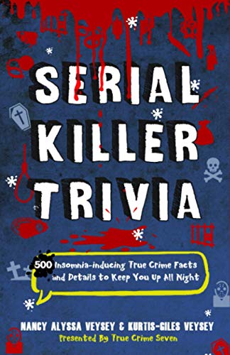 Serial Killer Trivia: 500 Insomnia-inducing True Crime Facts and Details to Keep You Up All Night (True Crime Fanatics, Band 1)