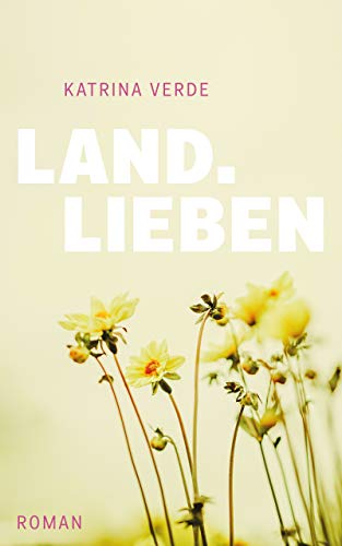 Landlieben: Ein sommerlicher Liebesroman