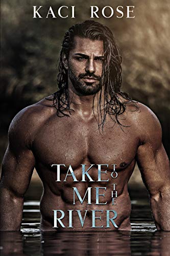 Take Me To The River: A Forced Proximity, Mountain Man Romance (Mountain Men of Whiskey River Book 1)