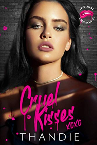 Cruel Kisses: A Dark Bully Lovers-to-Enemies-to-Maybe Lovers Romance (It's Just High School, Band 2)