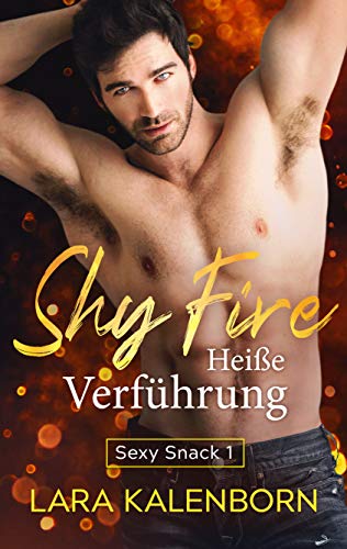Shy Fire: Heiße Verführung (Sexy Snacks 1)