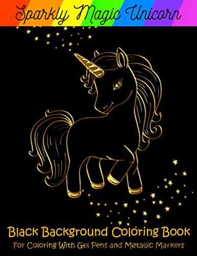 Sparkly Magic Unicorn.: Black Background Coloring Book For Coloring With Gel Pens & Metallic Markers.