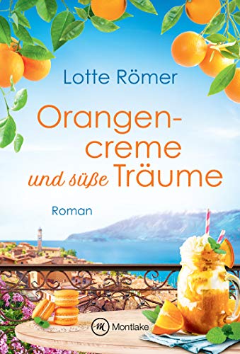 Orangencreme und süße Träume (Liebe am Gardasee 3)