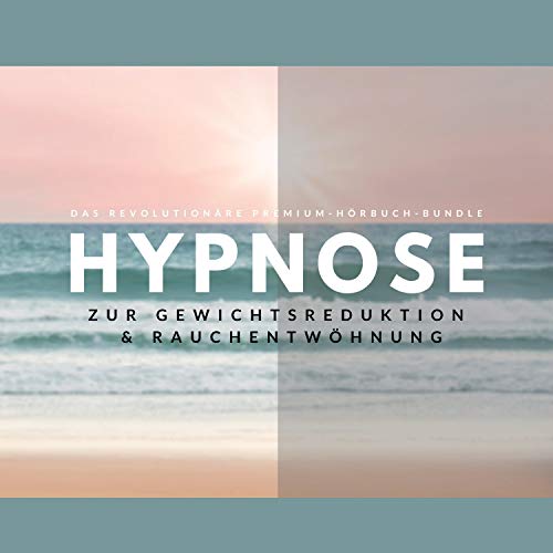 Hypnose zur Gewichtsreduktion & Rauchentwöhnung (Premium-Bundle): Das revolutionäre Hypnose-System