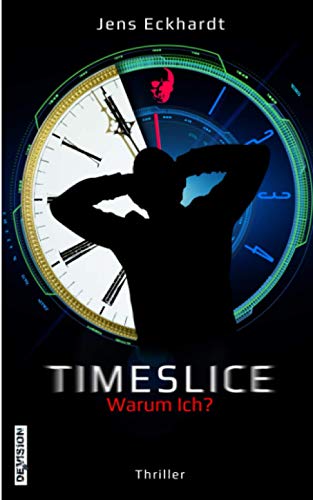 TIMESLICE: Warum Ich? (TIMESLICE-Reihe, Band 1)