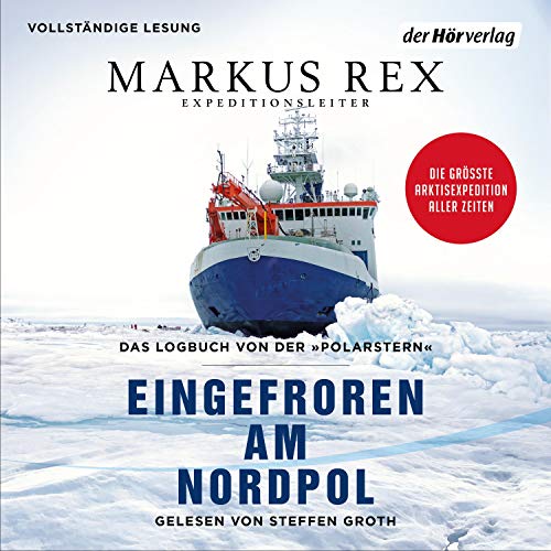 Eingefroren am Nordpol: Das Logbuch von der "Polarstern". Die größte Arktisexpedition aller Zeiten - Der Expeditionsbericht