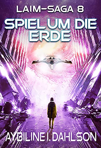 Spiel um die Erde: Laim - Saga 8: Space Opera - Dystopie - Science Fiction (Laim-Saga)