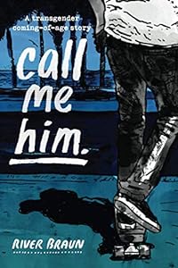 call me him.: a transgender coming-of-age story