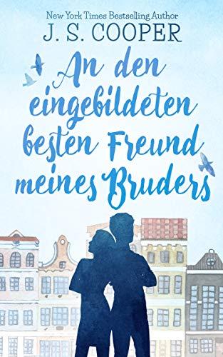 An den eingebildeten besten Freund meines Bruders: Liebsroman (Inappropriate Bachelors German Series 4)