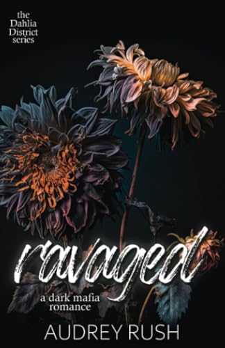 Ravaged: A Dark Mafia Romance (The Dahlia District)