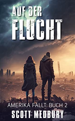 Auf der Flucht: Ein postapokalyptischer Thriller (Amerika fällt 2)