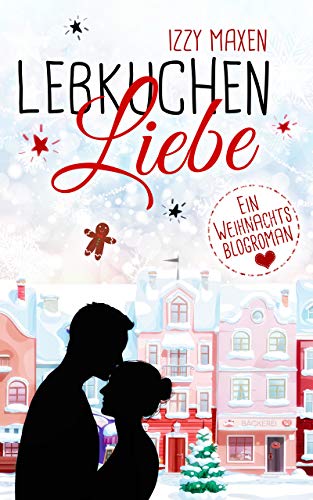 Lebkuchenliebe: Ein Weihnachtsblogroman