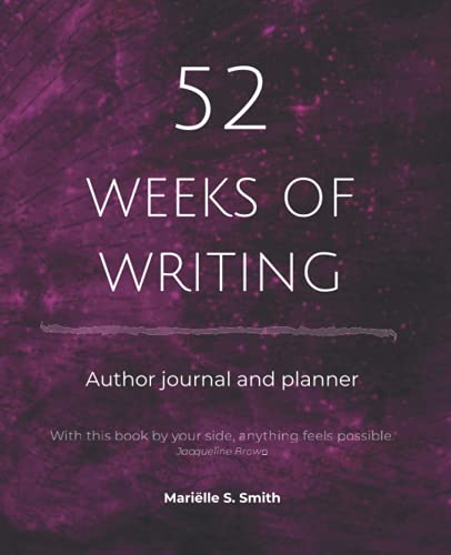 52 Weeks of Writing Author Journal and Planner, Vol. II: Get out of your own way and become the writer you're meant to be