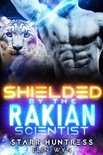 Shielded by the Rakian Scientist: A Sci-Fi Shifter Romance (Rakian Warrior Mates Book 4)