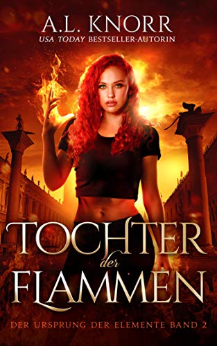 Tochter der Flammen (Die Töchter der Elemente 2)