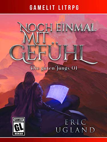 Noch einmal mit Gefühl: Ein Fantasy-LitRPG/GameLit-Roman (Die guten Jungs 1)