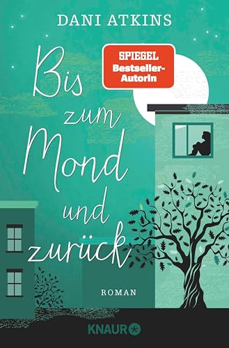 Bis zum Mond und zurück: Roman | Ganz großes Gefühlskino von SPIEGEL-Bestseller-Autorin Dani Atkins | Ganz großes Gefühlskino von SPIEGEL-Bestsellerautorin Dani Atkins
