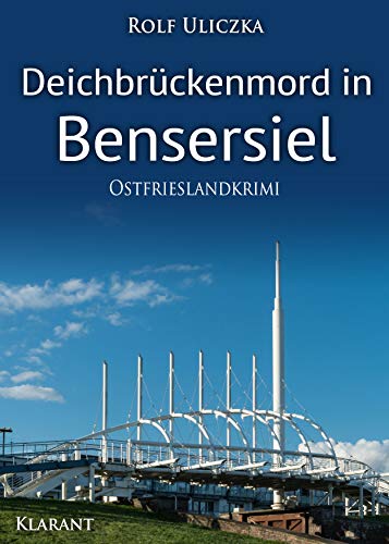 Deichbrückenmord in Bensersiel. Ostfrieslandkrimi (Die Kommissare Bert Linnig und Nina Jürgens ermitteln 12)