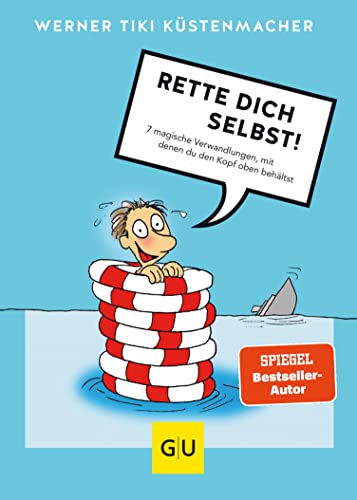 Rette dich selbst!: 7 magische Verwandlungen, mit denen du den Kopf oben behältst (Lebenshilfe Selbstcoaching)