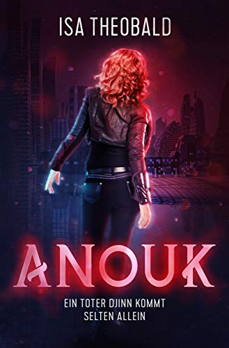 Anouk - Ein toter Djinn kommt selten allein: Spicy urban fantasy mit starker Protagonistin