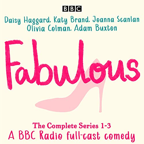 Fabulous: The Complete Series 1-3: A BBC Radio Full-Cast Comedy