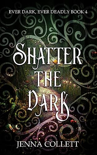 Shatter the Dark (Ever Dark, Ever Deadly Book 4)