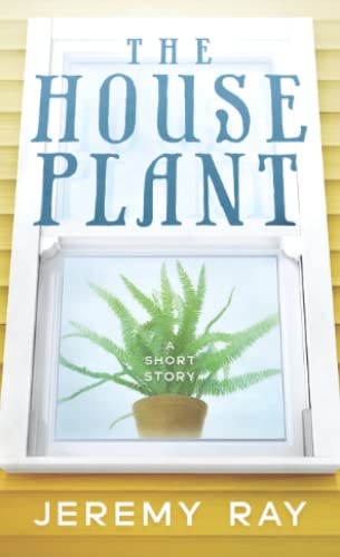 The Houseplant: A Short Story