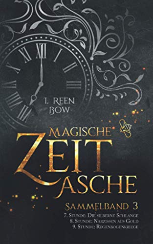 Magische Zeitasche - Sammelband 3: Siebte Stunde: Die silberne Schlange – Achte Stunde: Narzissen aus Gold – Neunte Stunde: Regenbogenkriege