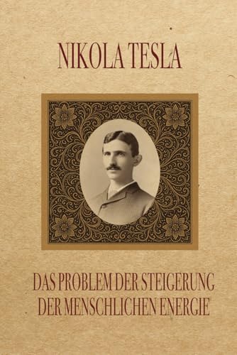 Das Problem der Steigerung der menschlichen Energie: Unter besonderer Bezugnahme auf die Nutzung der Sonnenenergie