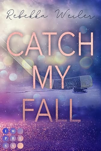 Catch My Fall (»Catch Me«-Reihe 1): Sports Romance über die verbotene Nähe zwischen dem neuen Eishockeycoach und seiner Spielerin