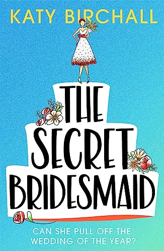 The Secret Bridesmaid: The laugh-out-loud romantic comedy of the year!