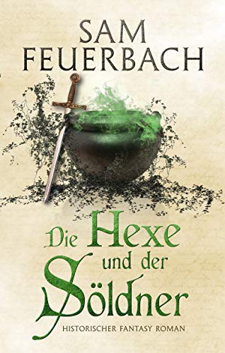 Die Hexe und der Söldner: Die Gaukler Chroniken 3/3 (Die Gaukler-Chroniken 3)