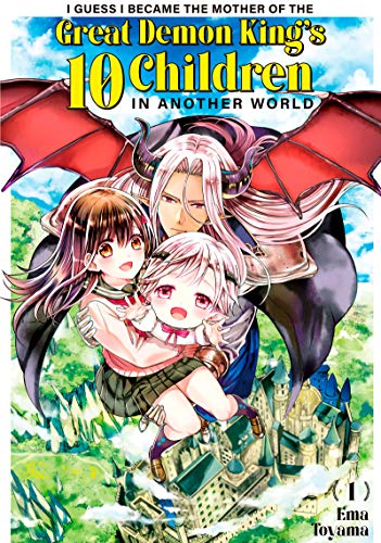 I Guess I Became the Mother of the Great Demon King's 10 Children in Another World Vol. 1 (English Edition)