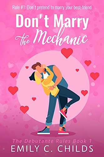 Don't Marry the Mechanic: A sweet small town, best friend romance (The Debutante Rules Book 1)