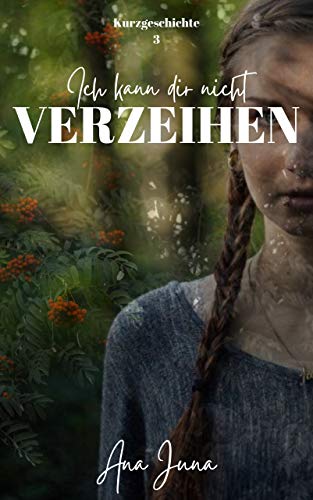 Ich kann dir nicht verzeihen (VERGESSEN-Kurzgeschichten 3)