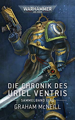 Die Chronik des Uriel Ventris: Sammelband Eins (Warhammer 40,000)