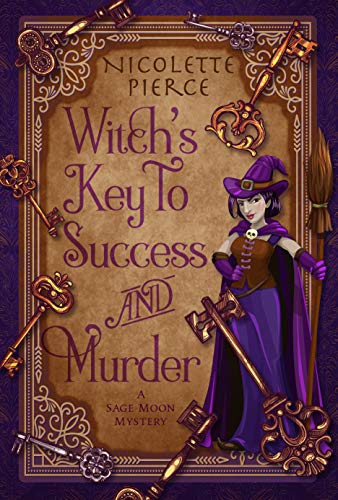 Witch's Key to Success and Murder: A paranormal cozy mystery (A Sage Moon Mystery Book 1)